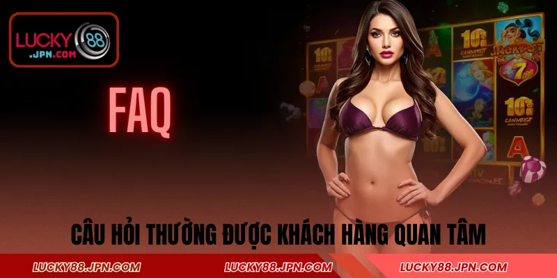 Câu hỏi thường được khách hàng quan tâm