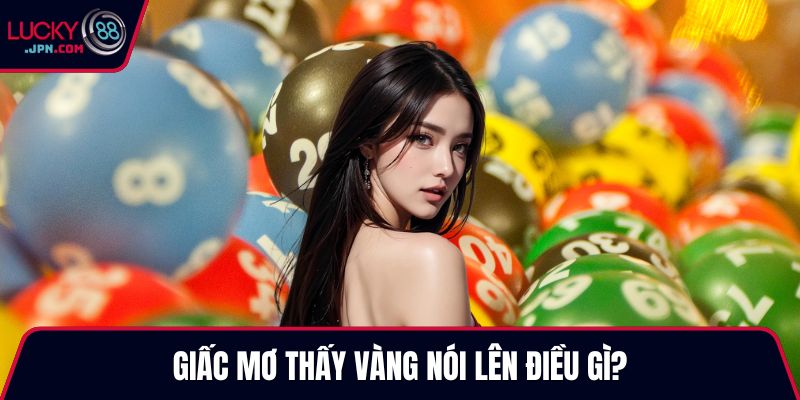 Giấc mơ thấy vàng nói lên điều gì?