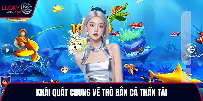 Khái quát chung về trò bắn cá thần tài