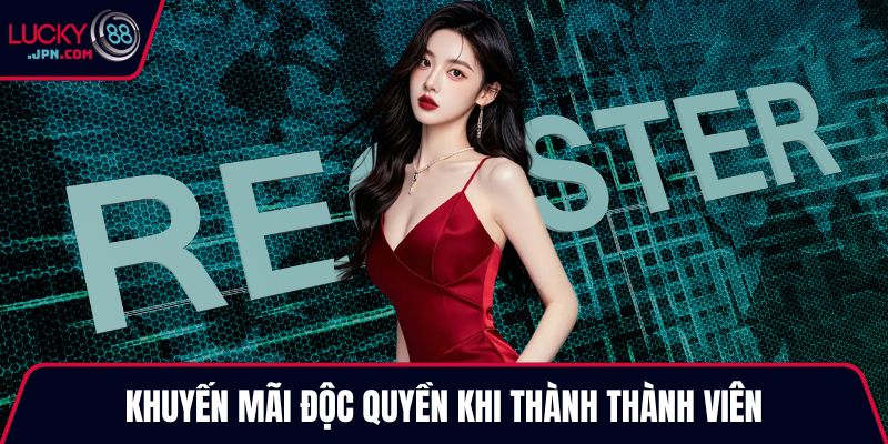 Khuyến mãi độc quyền khi thành thành viên