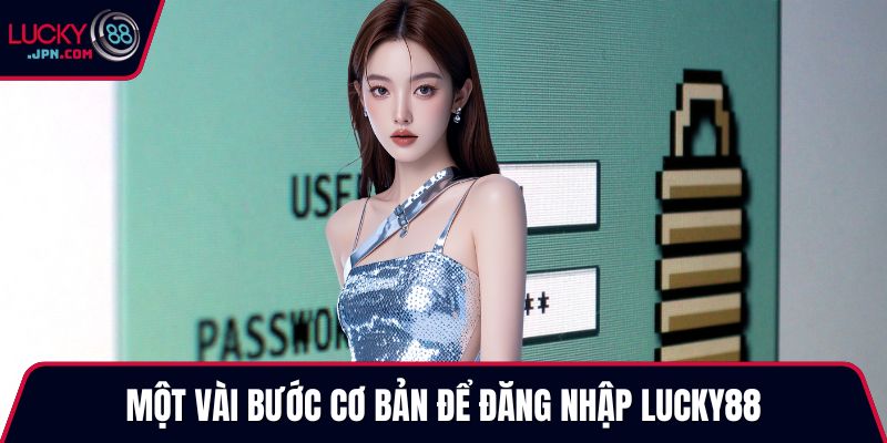 Một vài bước cơ bản để đăng nhập Lucky88