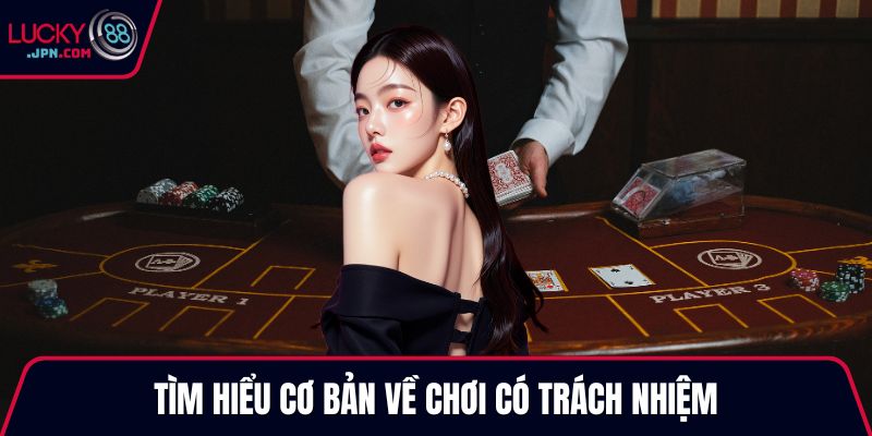 Tìm hiểu cơ bản về chơi có trách nhiệm